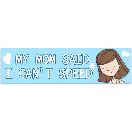 Mom Said I Can't Speed Vinyl Sticker - Funny Bumper Sticker - Car Decal Bumper Sticker [02057]