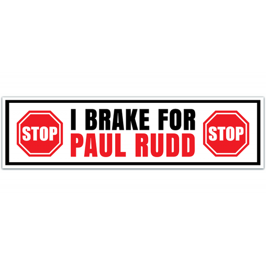 I BRAKE for PAUL RUDD Funny Bumper Sticker Funny Sarcastic Bumper Sticker Trend [00021]