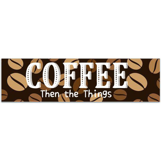 Coffee Then The Things Vinyl Decal | Water Bottle Decal | Car Window Decal | Laptop Decal Bumper Sticker [02110]