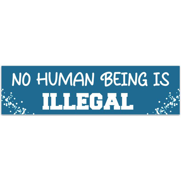 No Human Is Illegal Bumper Sticker/Protective Gloss Layer/Resist/Social Justice Car Decal Bumper Sticker [02122]