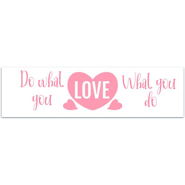 Do What You Love Vinyl Decal | Water Bottle Decal | Car Window Decal | Laptop Decal Bumper Sticker [02126]