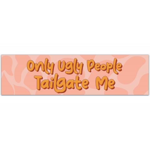 Funny Bumper Sticker - Only Ugly People Tailgate Me, Bumper Sticker Decal [00214]