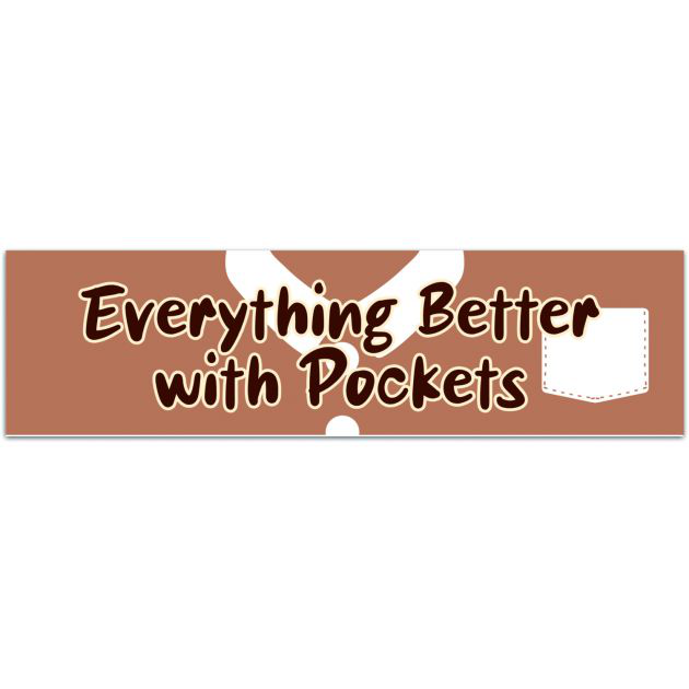 Everything's Better With Pockets Sticker Bumper Sticker [02159]