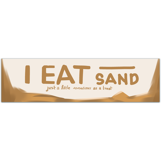 I Eat Sand! Just a little sometimes as a treat! Funny Gen Z Meme Unique Bumper Sticker Car Vehicle Decal [02208]