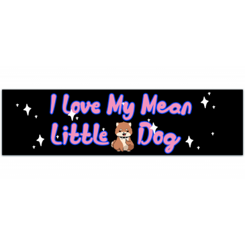 I Love My Mean Little Dog Vinyl Bumper Sticker, Chihuahua Bumper Sticker, Pomeranian Bumper Sticker [00224]