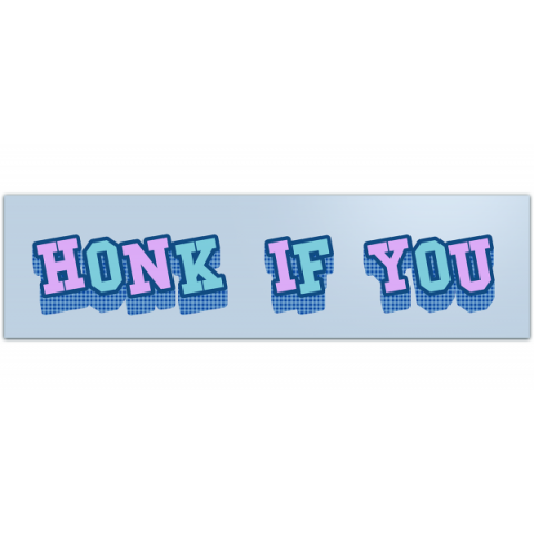 Honk If You! Funny Meme Bumper Sticker Car Vehicle Vinyl Decal [00260]