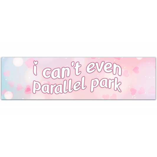 I can't even parallel park Bumper Sticker [00027]