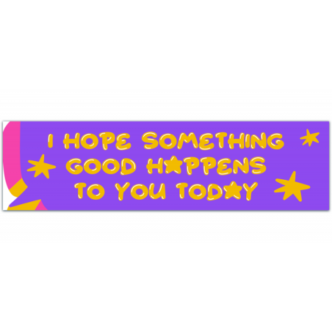 I Hope Something Good Happens To You Today Decal/Trendy Car Accessories/Car Gift/Cute Bumper Sticker / [00273]