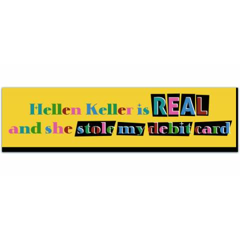 Helen Keller Is Real And She Stole My Debit Card! Funny Gen Z Conspiracy Meme Bumper Sticker Decal [00282]