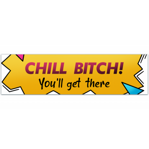 Chill, You'll Get There! Funny Meme Gen z Bumper Sticker [00289]