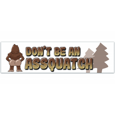 Don't Be An Assquatch Sasquatch Bigfoot Vinyl Sticker Decal For Car, Truck, Van, Bumper [00293]