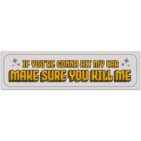 If You're Gonna Hit My Car Funny Gen Z Meme Bumper Sticker Decal [00298]