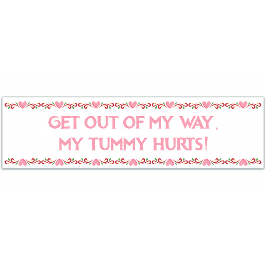 My Tummy Hurts Bumper Sticker [00030]