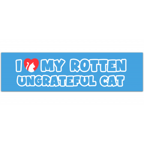 I Love My Rotten, Ungrateful Cat! Cute Funny Meme Bumper Sticker Car Decal For Vehicle [00310]