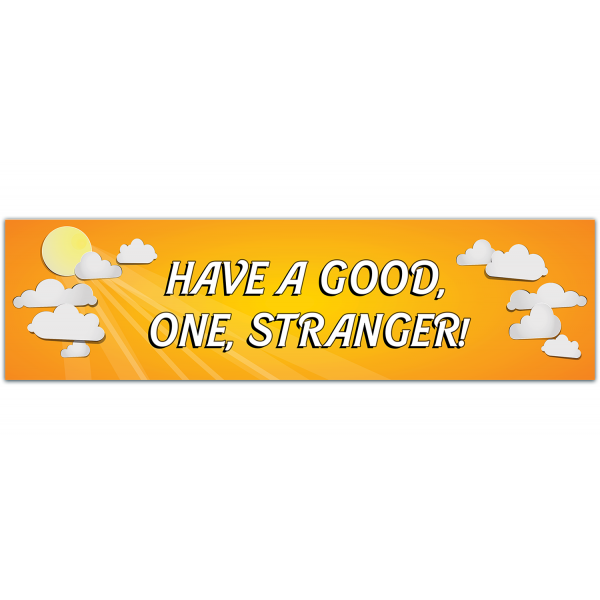 Have a Good One, Stranger! ? Bumper Sticker [00033]