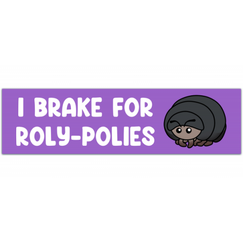 I Brake For Roly-Polies bumper sticker [00330]