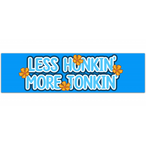 Less Honkin' More Tonkin' Sticker - Funny Sticker - Bumper Sticker [00341]