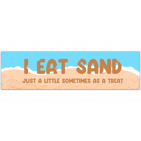 I Eat Sand! Just a little sometimes as a treat! Funny Gen Z Meme Unique Bumper Sticker Car Vehicle Decal [00351]