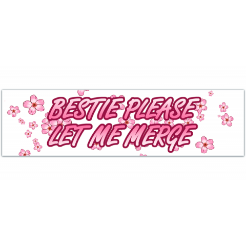 Bestie Please Let Me Merge Bumper Sticker Vinyl Decal for Cars [00366]