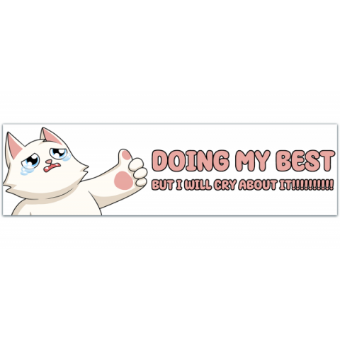 Doing my best! But I'll Cry About it! Vinyl, Holo, Laptop 'Bumper' Sticker [00370]