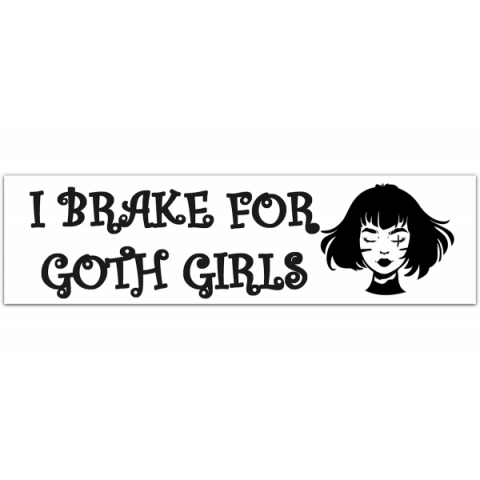 I Brake For Goth Girls Funny Bumper Sticker Vinyl Decal Sticker Emo Joke Prank Car Sticker Truck Window [00372]