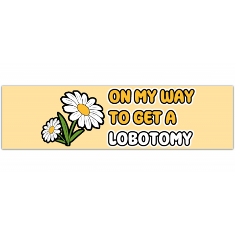 On My Way To Get A Lobotomy | Funny Meme Gen Z Sticker, Bumper Sticker [00383]