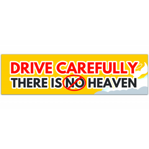 Drive Carefully there is no heaven BUMPER STICKER [00390]