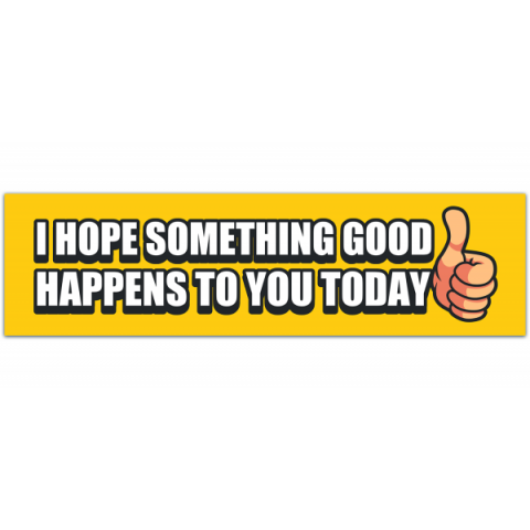 I Hope Something Good Happens To You Today Decal - Inspirational Bumper Sticker - Nice Quote Window Decal - Kind Happy Bumper Sticker Bumper Stickers [00391]