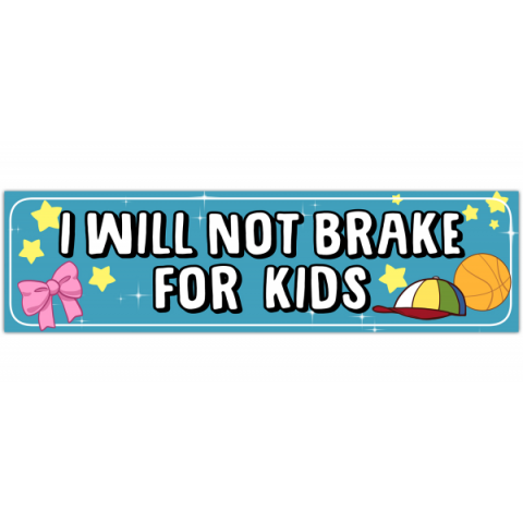 Funny I Will Not Brake For Kids Bumper Stickers [00407]