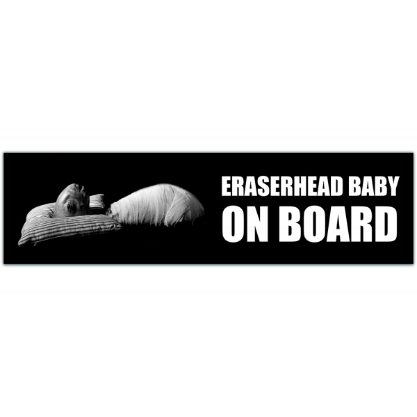 ERASERHEAD Baby On Board Bumper Sticker! For David Lynch Cult Horror Movie Lovers! [00042]