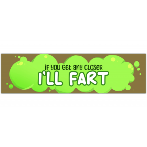 funny bumper sticker If you get any closer I'll fart vinyl car sticker [00435]