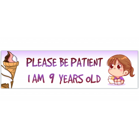 Please Be Patient I Am 9 Years Old. Bumper Sticker. Water-Resistant Vinyl Sticker. Funny Decal. Car Decal. Matte Finish. [00444]