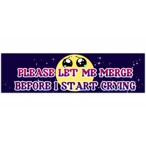 Please Let Me Merge Before I Start Crying Sticker | Funny Bumper Sticker | Car Decal | Window Decal | Cute Bumper Sticker | Vinyl Decal [00467]