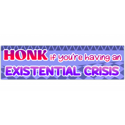 Honk if you're having an existential crisis - Funny bumper sticker - kawaii, anxiety, car decal, gen z, aesthetic, bestie please, meme [00480]