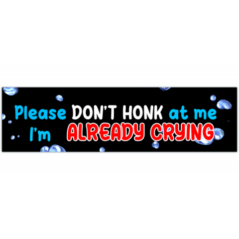 Please Don't Honk At Me I'm Probably Already Crying Bumper Sticker/Funny Bumper Sticker/Trendy Car Accessories/Cute Car Sticker [00484]