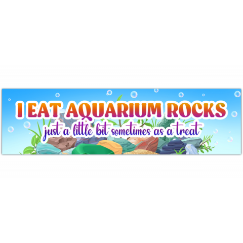 I Eat Aquarium Rocks, Just A Little Bit Sometimes As A Treat Bumper Sticker Funny Meme Gen Z Sticker [00489]