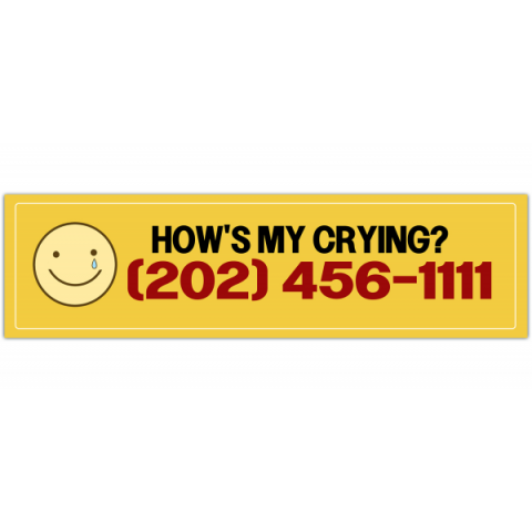 How's my crying? Bumper sticker [00495]