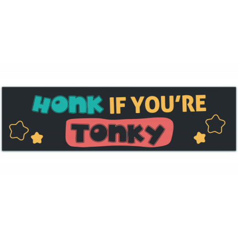 Honk If You're Tonky Bumper Sticker [00503]