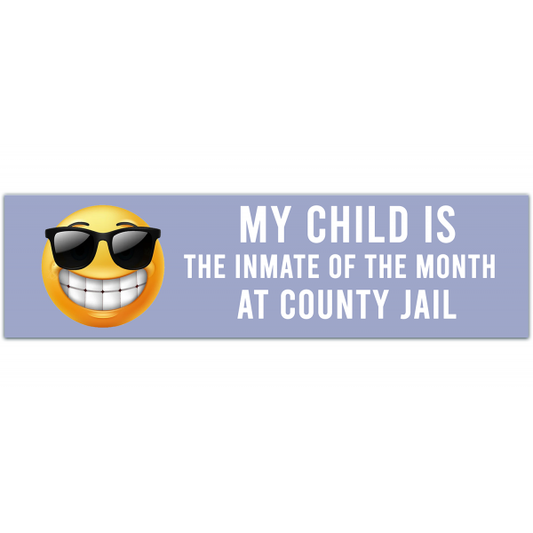 my child was inmate of the month at county jail - Funny Bumper Sticker Funny Sarcastic Bumper Sticker [00052]