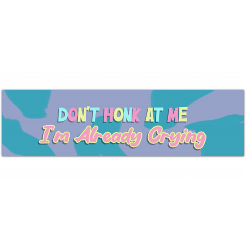 don?t honk I?m already crying bumper sticker vinyl decal [00537]