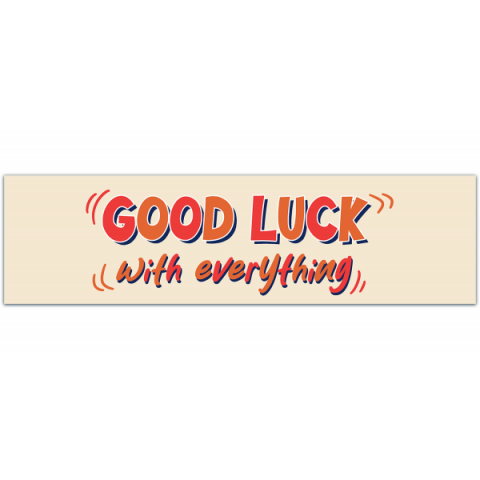 Good Luck With Everything ? Bumper Sticker Car Decal [00539]