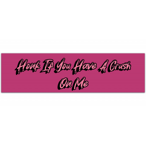 honk if you have a crush on me vinyl bumper sticker vinyl decal [00545]