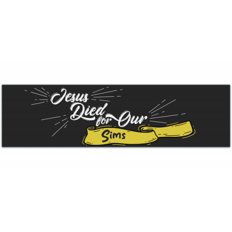 Jesus Died For our Sims! Funny Meme Bumper Sticker Car Vehicle Vinyl Decal [00552]