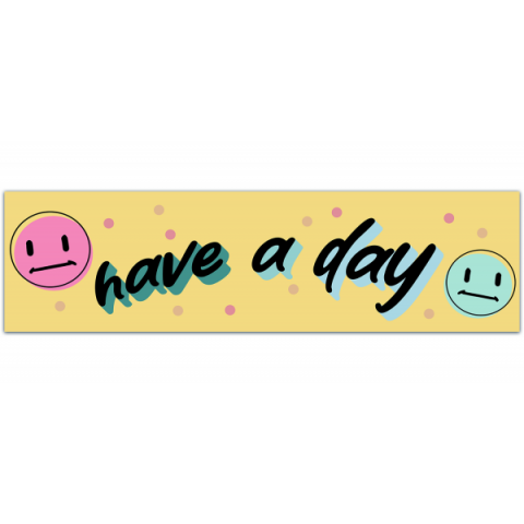 Have a Day - Bumper Sticker/Window Decal [00570]