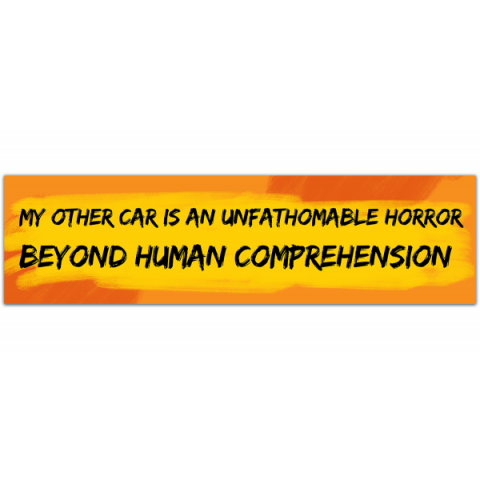 My Other Car is an Unfathomable Horror Beyond Human Comprehension - Bumper Sticker/Window Decal [00571]