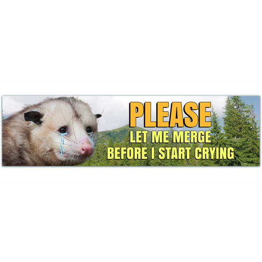 Please Let Me Merge Before I Start Crying - Funny Possum Bumper Sticker, Weird Funny Weatherproof Opossum Car Sticker - Weirdcore Gen Z [00058]