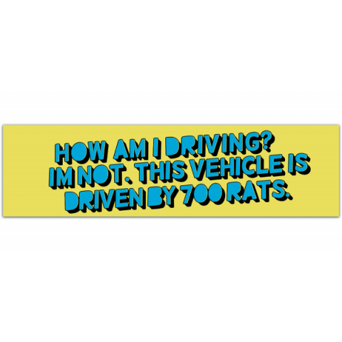 How Am I Driving? I'm Not. This Vehicle Is Driven By 700 Rats. - Funny Warning Sign Car Bumper Stickers [00588]