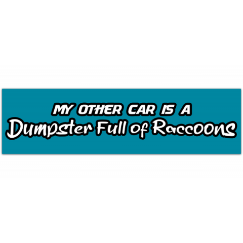 My Other Car is a Dumpster Full of Raccoons - Funny Raccoon Bumper Sticker, Weatherproof Vinyl, Weird Car Sticker, Gen Z, Trash Panda, Meme [00592]