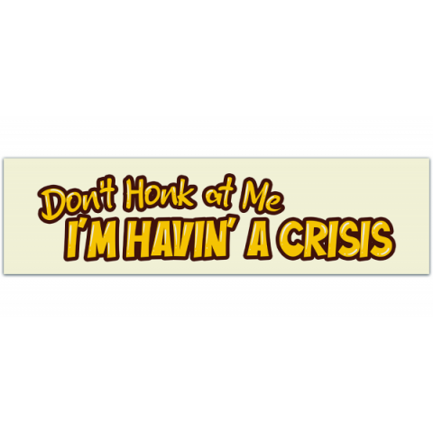 Don't honk at me i'm havin' a crisis sticker vinyl waterproof sticker decal car laptop wall window bumper sticker [00593]