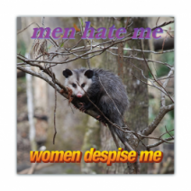 Mean Hate Me, Women Despise Me - Opossum/Possum - Funny [00617]